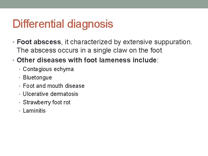 Differential diagnosis • Foot abscess, it characterized by extensive suppuration. The abscess occurs in