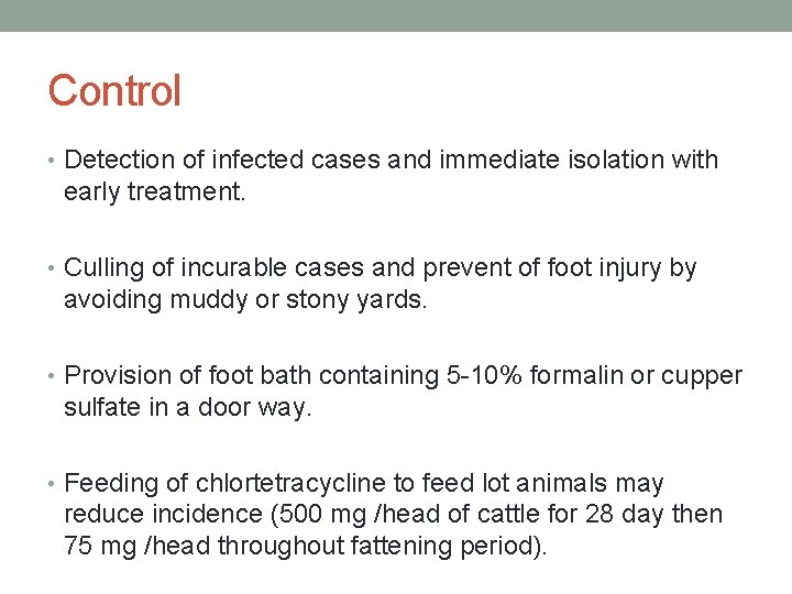 Control • Detection of infected cases and immediate isolation with early treatment. • Culling
