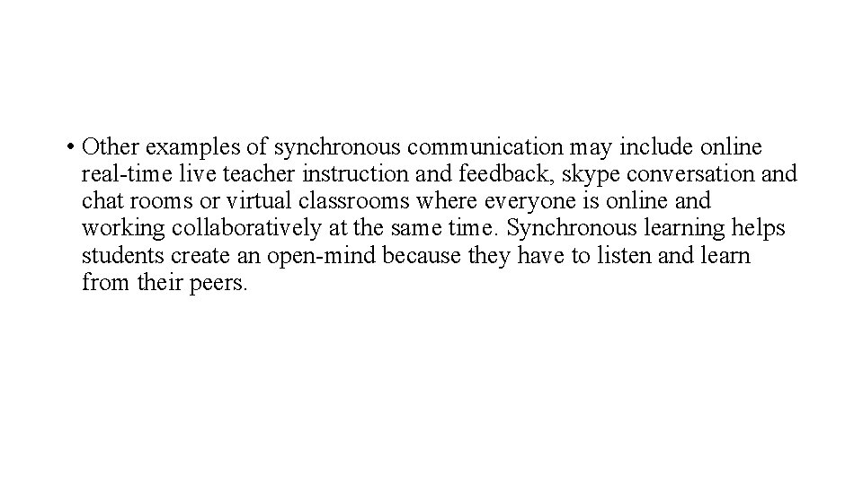  • Other examples of synchronous communication may include online real-time live teacher instruction