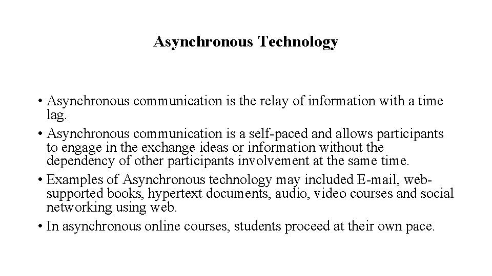 Asynchronous Technology • Asynchronous communication is the relay of information with a time lag.