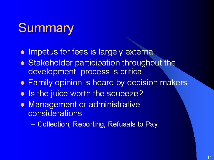 Summary l l l Impetus for fees is largely external Stakeholder participation throughout the