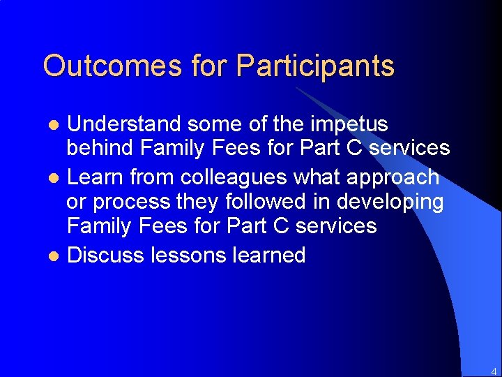 Outcomes for Participants Understand some of the impetus behind Family Fees for Part C