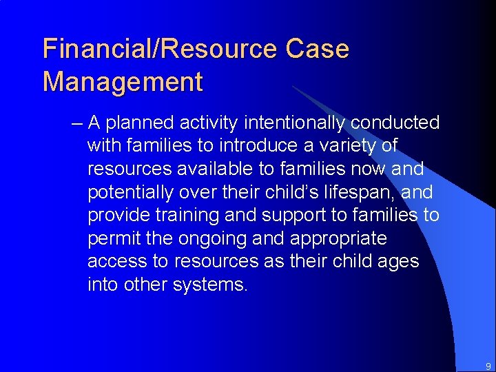 Financial/Resource Case Management – A planned activity intentionally conducted with families to introduce a