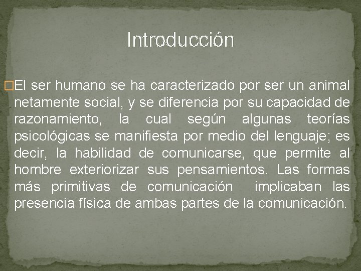 Introducción �El ser humano se ha caracterizado por ser un animal netamente social, y