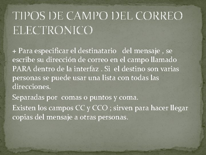 TIPOS DE CAMPO DEL CORREO ELECTRONICO + Para especificar el destinatario del mensaje ,