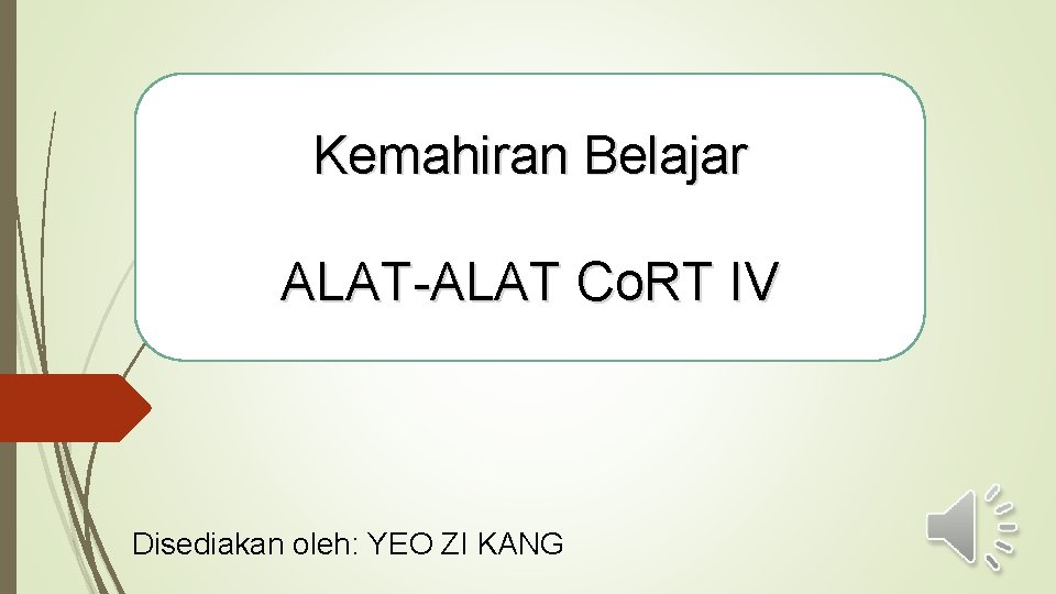 Kemahiran Belajar ALAT-ALAT Co. RT IV Disediakan oleh: YEO ZI KANG 