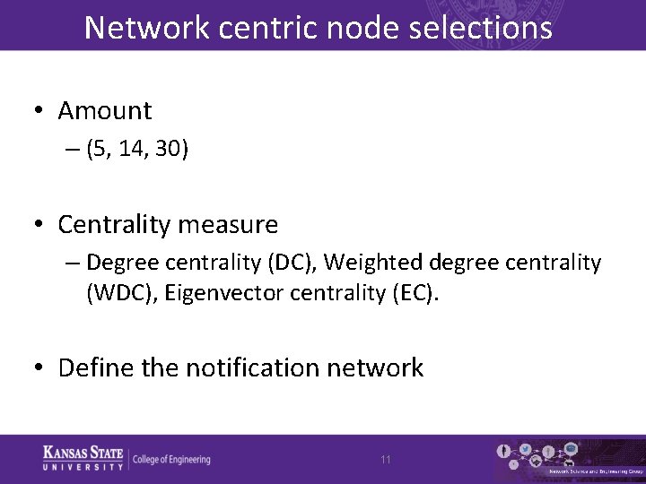 Network centric node selections • Amount – (5, 14, 30) • Centrality measure –