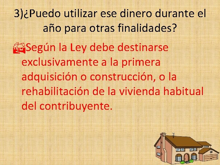 3)¿Puedo utilizar ese dinero durante el año para otras finalidades? Según la Ley debe