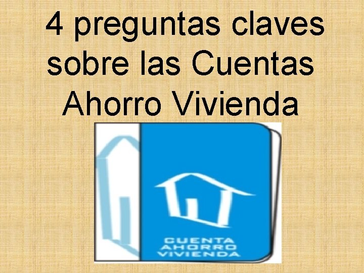 4 preguntas claves sobre las Cuentas Ahorro Vivienda 