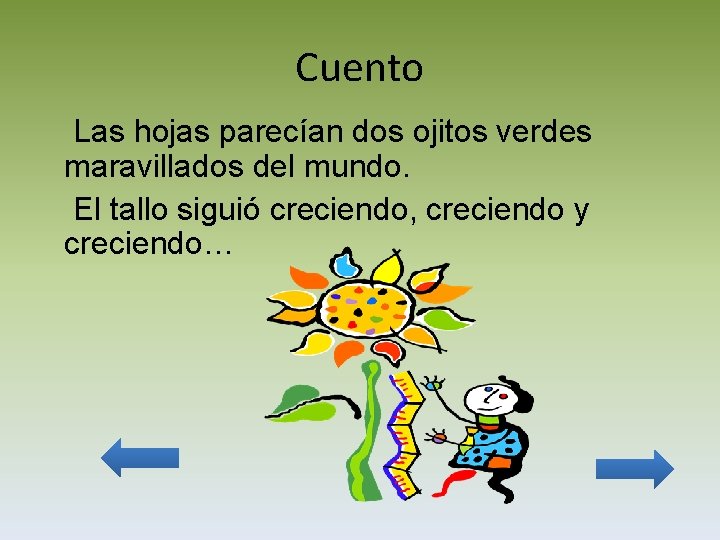 Cuento Las hojas parecían dos ojitos verdes maravillados del mundo. El tallo siguió creciendo,