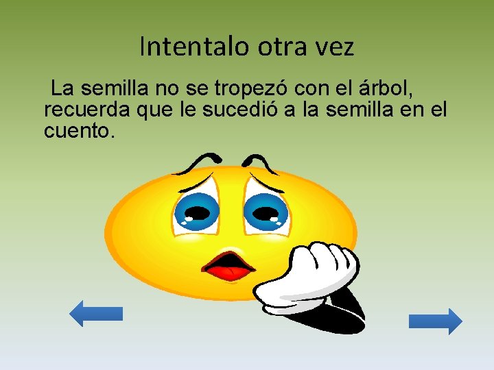 Intentalo otra vez La semilla no se tropezó con el árbol, recuerda que le