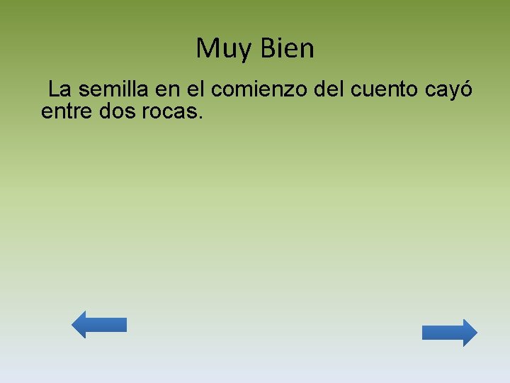 Muy Bien La semilla en el comienzo del cuento cayó entre dos rocas. 