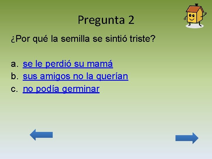 Pregunta 2 ¿Por qué la semilla se sintió triste? a. se le perdió su