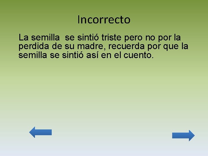 Incorrecto La semilla se sintió triste pero no por la perdida de su madre,