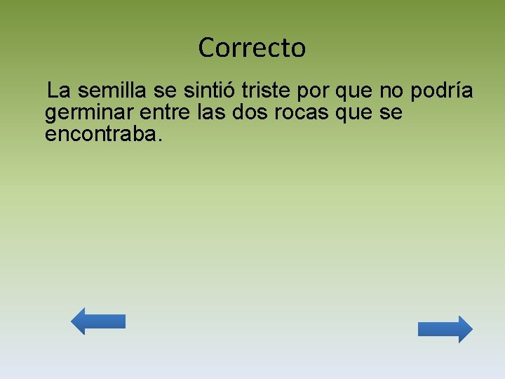 Correcto La semilla se sintió triste por que no podría germinar entre las dos