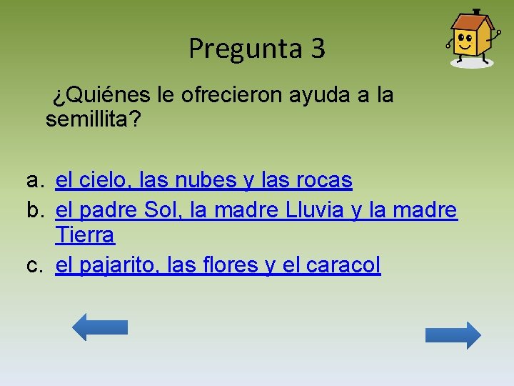 Pregunta 3 ¿Quiénes le ofrecieron ayuda a la semillita? a. el cielo, las nubes