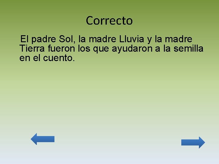 Correcto El padre Sol, la madre Lluvia y la madre Tierra fueron los que