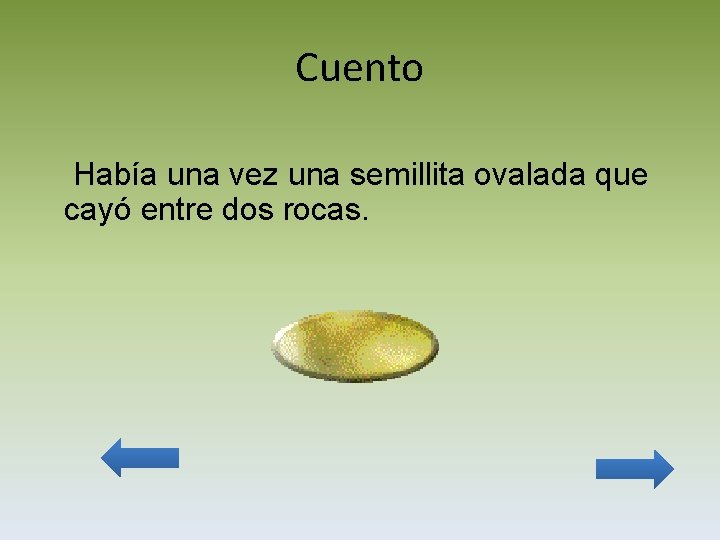 Cuento Había una vez una semillita ovalada que cayó entre dos rocas. 