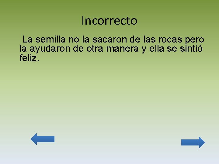 Incorrecto La semilla no la sacaron de las rocas pero la ayudaron de otra