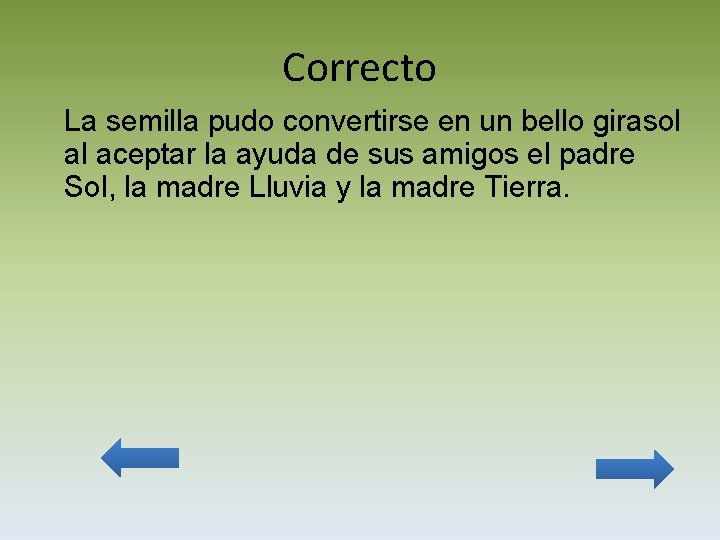 Correcto La semilla pudo convertirse en un bello girasol al aceptar la ayuda de