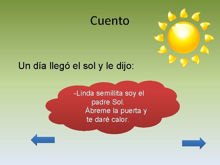 Cuento Un día llegó el sol y le dijo: -Linda semillita soy el padre