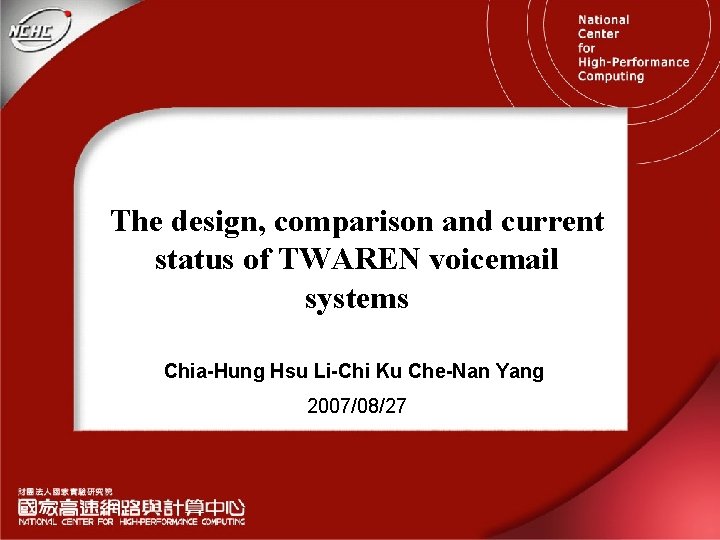 The design, comparison and current status of TWAREN voicemail systems Chia-Hung Hsu Li-Chi Ku The design, comparison and current status of TWAREN voicemail systems Chia-Hung Hsu Li-Chi Ku