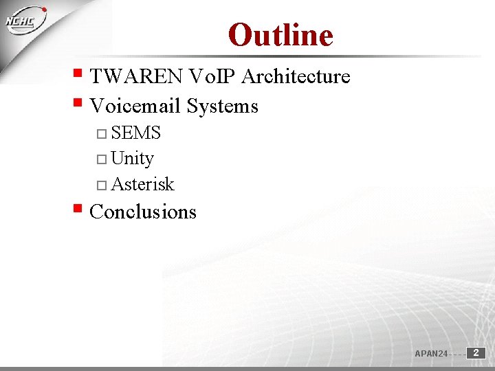Outline TWAREN Vo. IP Architecture Voicemail Systems SEMS Unity Asterisk Conclusions APAN 24 2 Outline TWAREN Vo. IP Architecture Voicemail Systems SEMS Unity Asterisk Conclusions APAN 24 2