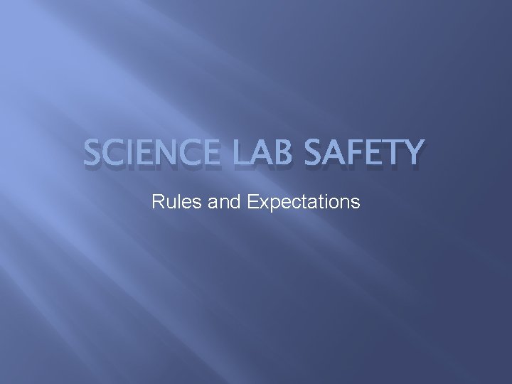 SCIENCE LAB SAFETY Rules and Expectations 