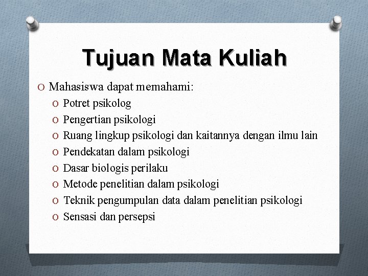 Tujuan Mata Kuliah O Mahasiswa dapat memahami: O Potret psikolog O Pengertian psikologi O