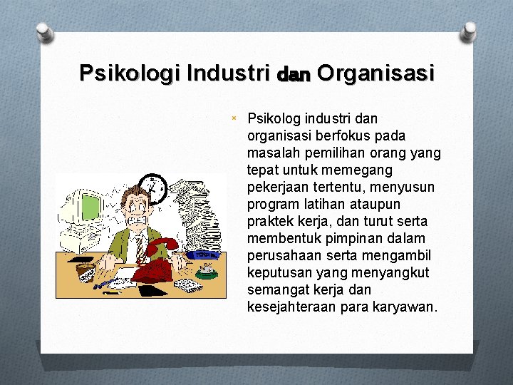 Psikologi Industri dan Organisasi ٭ Psikolog industri dan organisasi berfokus pada masalah pemilihan orang