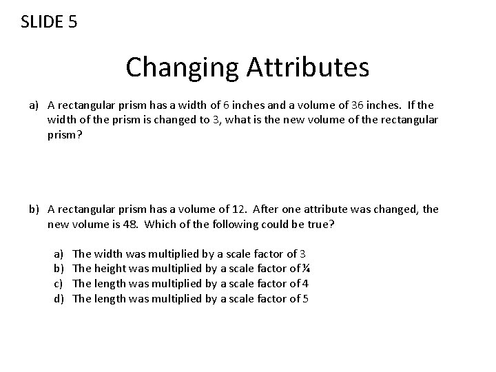 SLIDE 5 Changing Attributes a) A rectangular prism has a width of 6 inches