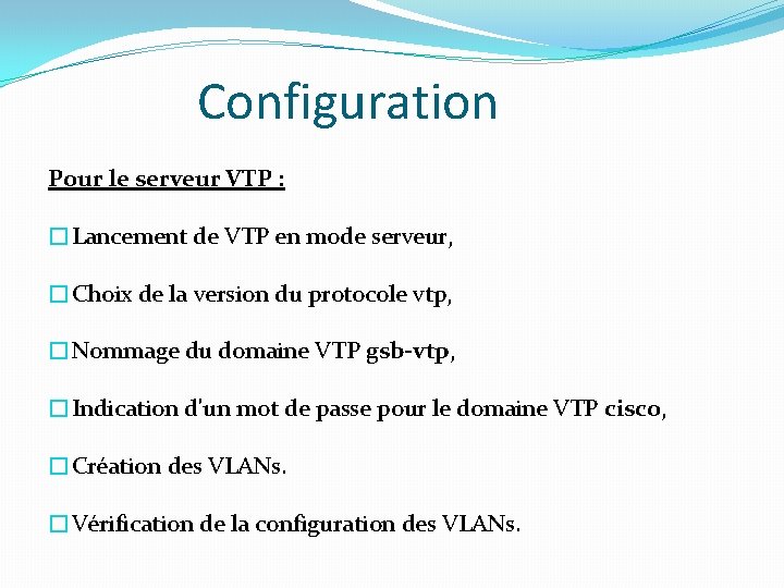Configuration Pour le serveur VTP : �Lancement de VTP en mode serveur, �Choix de