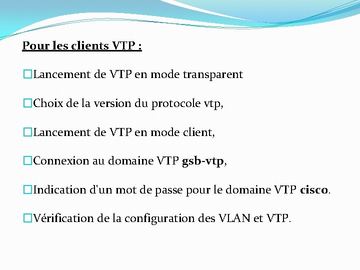 Pour les clients VTP : �Lancement de VTP en mode transparent �Choix de la