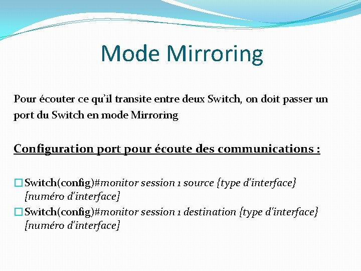 Mode Mirroring Pour écouter ce qu’il transite entre deux Switch, on doit passer un