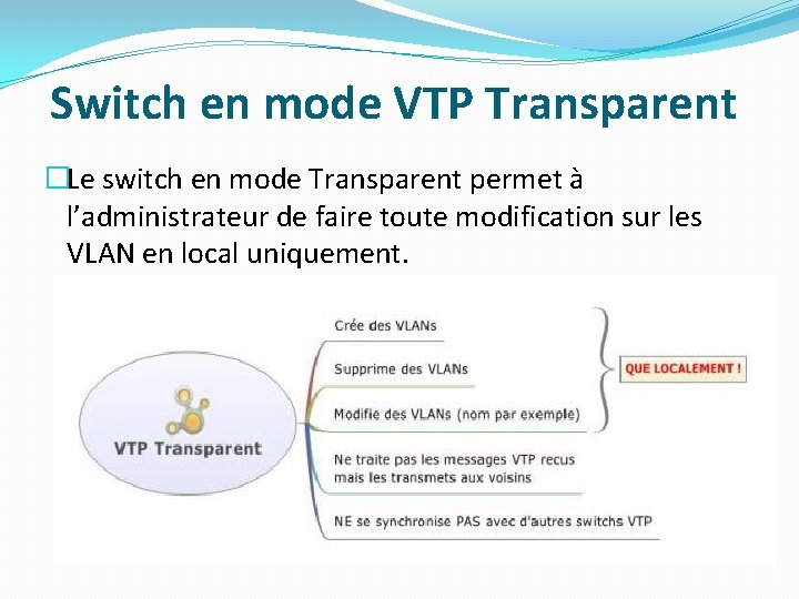 Switch en mode VTP Transparent �Le switch en mode Transparent permet à l’administrateur de