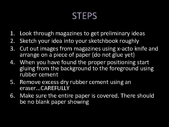 STEPS 1. Look through magazines to get preliminary ideas 2. Sketch your idea into