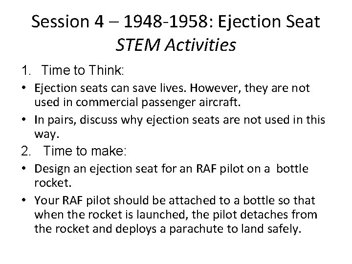 Session 4 – 1948 -1958: Ejection Seat STEM Activities 1. Time to Think: •