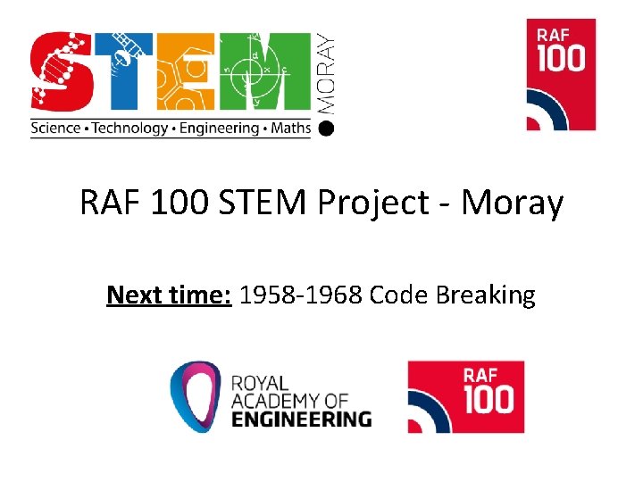 RAF 100 STEM Project - Moray Next time: 1958 -1968 Code Breaking 