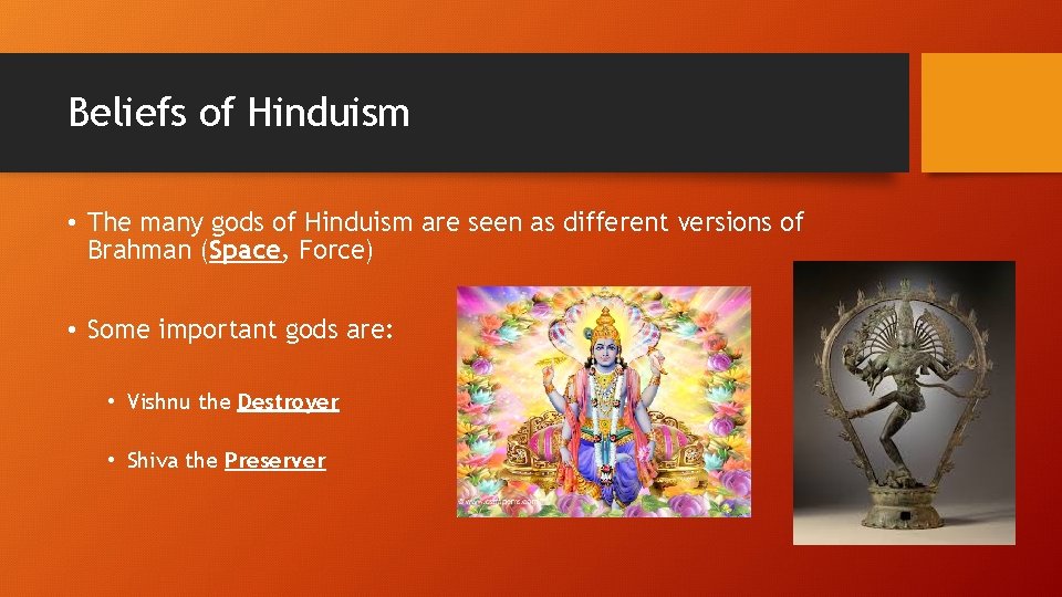 Beliefs of Hinduism • The many gods of Hinduism are seen as different versions