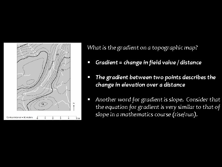 What is the gradient on a topographic map? § Gradient = change in field