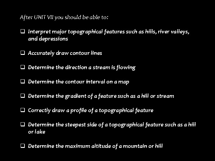 After UNIT VII you should be able to: q Interpret major topographical features such