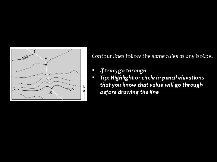 Contour lines follow the same rules as any isoline. § If true, go through