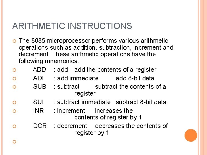 ARITHMETIC INSTRUCTIONS The 8085 microprocessor performs various arithmetic operations such as addition, subtraction, increment