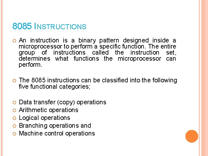8085 INSTRUCTIONS An instruction is a binary pattern designed inside a microprocessor to perform