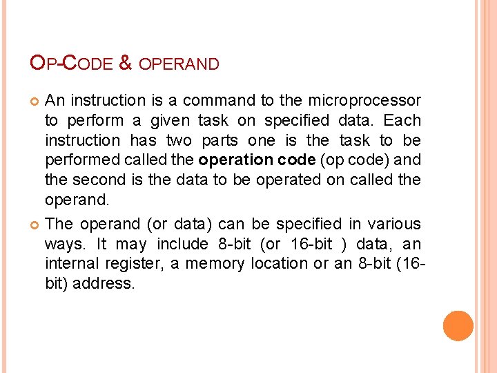 OP-CODE & OPERAND An instruction is a command to the microprocessor to perform a