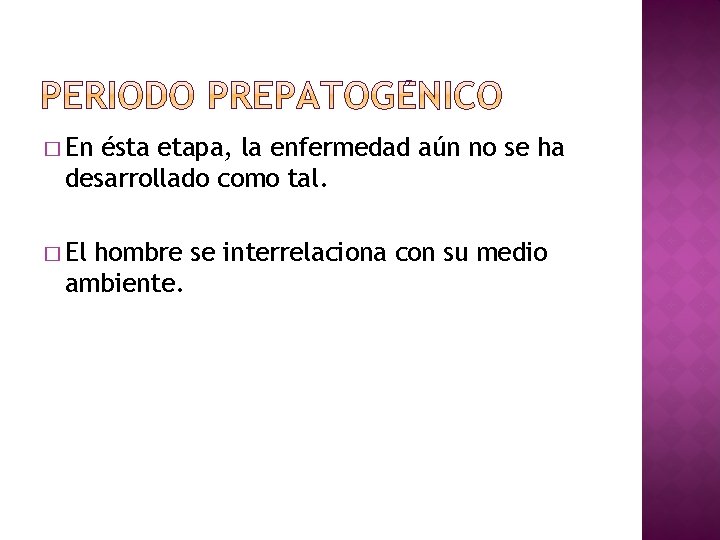 � En ésta etapa, la enfermedad aún no se ha desarrollado como tal. � � En ésta etapa, la enfermedad aún no se ha desarrollado como tal. �