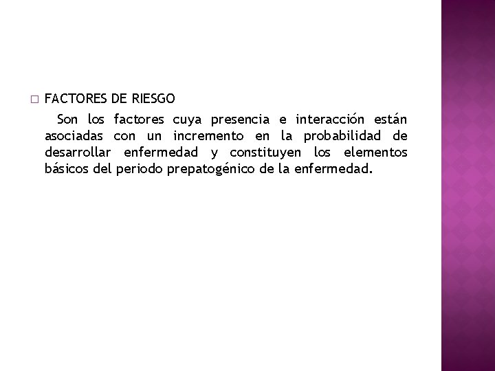 � FACTORES DE RIESGO Son los factores cuya presencia e interacción están asociadas con � FACTORES DE RIESGO Son los factores cuya presencia e interacción están asociadas con