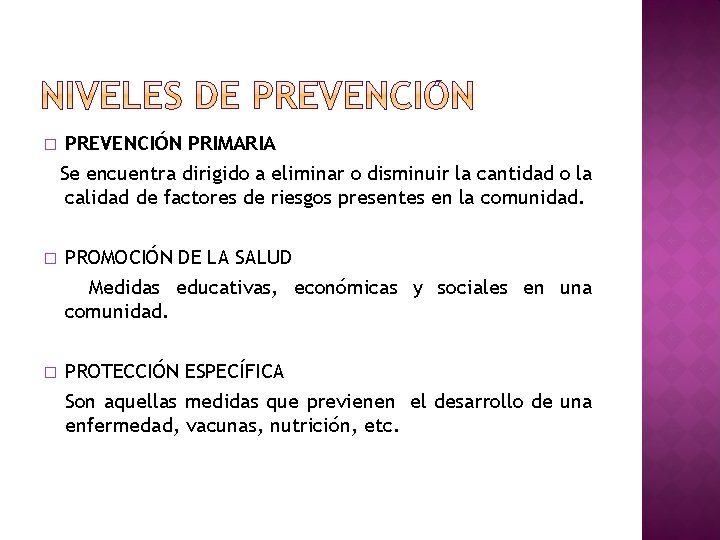 � PREVENCIÓN PRIMARIA Se encuentra dirigido a eliminar o disminuir la cantidad o la � PREVENCIÓN PRIMARIA Se encuentra dirigido a eliminar o disminuir la cantidad o la