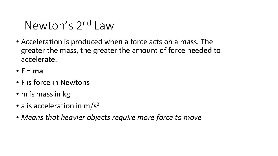 Newton’s 2 nd Law • Acceleration is produced when a force acts on a