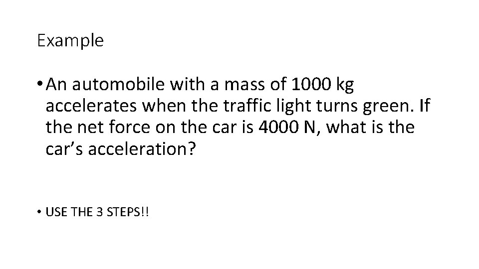 Example • An automobile with a mass of 1000 kg accelerates when the traffic